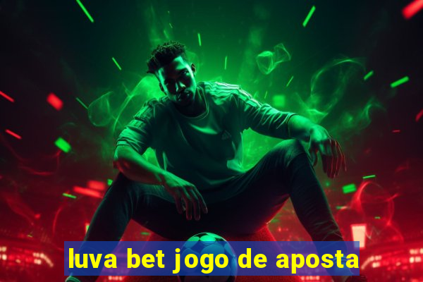 luva bet jogo de aposta